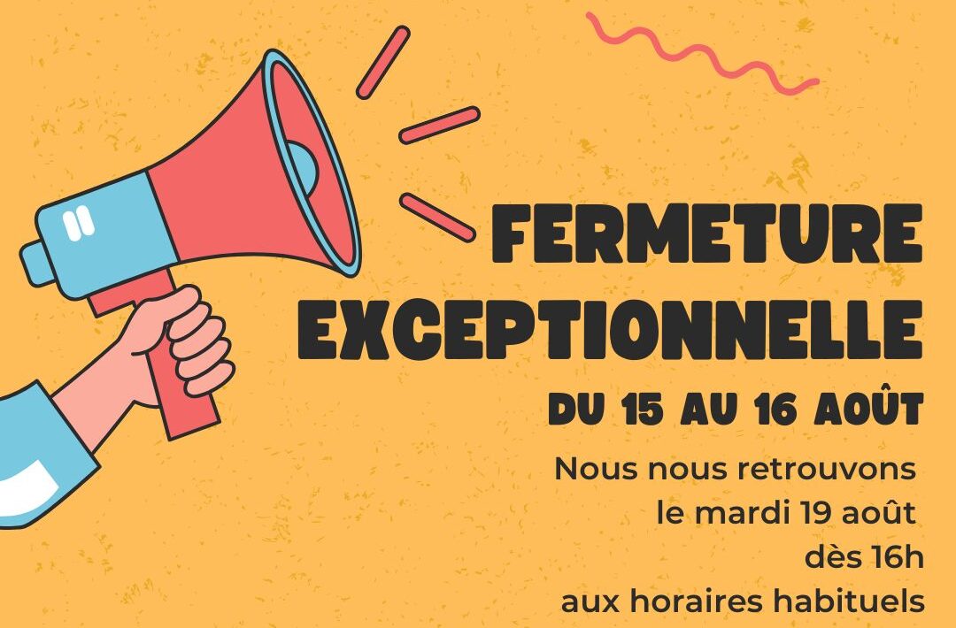 Fermeture 15 et 16 août