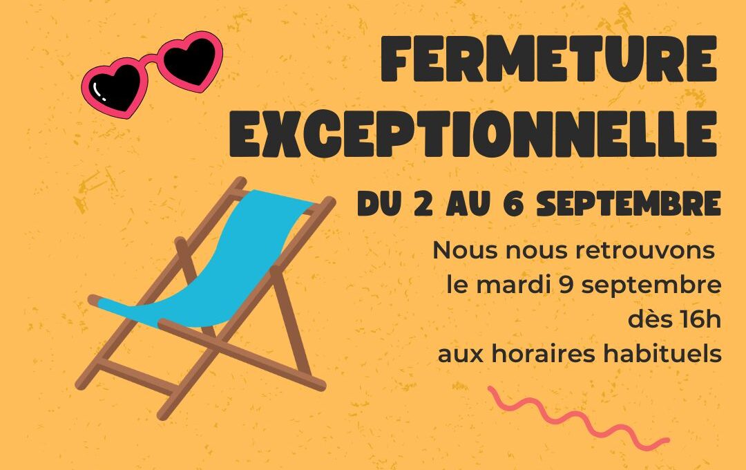 Fermeture 2 au 6 septembre