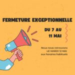 Fermeture du Jeudi 7 au Lundi 11 mai